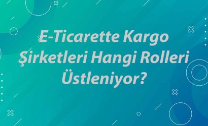 e-ticarette-kargo-sirketleri-hangi-rolleri-ustleniyor-1