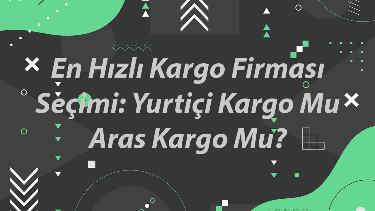 en-hizli-kargo-firmasi-secimi-yurtici-kargo-mu-aras-kargo-mu-1