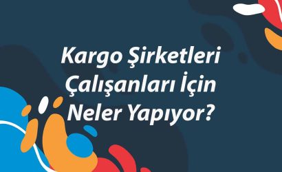 kargo-sirketleri-calisanlari-icin-neler-yapiyor-1