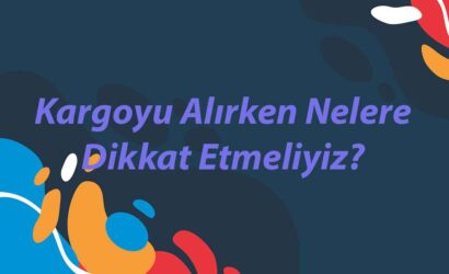 kargoyu-alirken-nelere-dikkat-etmeliyiz-1
