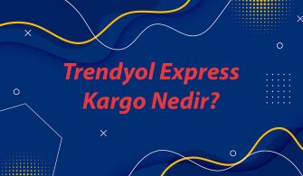Trendyol Express Kargo Nedir?