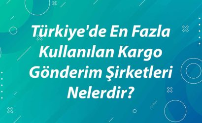 turkiyede-en-fazla-kullanilan-kargo-gonderim-sirketleri-nelerdir-1
